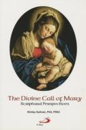 The Divine Call of Mary: A Scriptural Perspective di Shirley Darcus Sullivan edito da Alba House Society of St. Paul