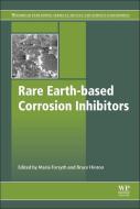 Rare Earth-Based Corrosion Inhibitors di Maria Forsyth edito da Elsevier Science & Technology