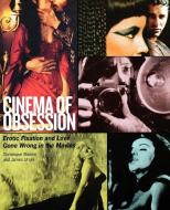 Cinema of Obsession di Dominique Mainon, James Ursini edito da Rowman & Littlefield