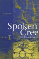 Spoken Cree, Level I di C. Douglas Ellis edito da University of Alberta Press