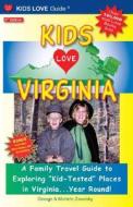 Kids Love Virginia: A Family Travel Guide to Exploring "Kid-Tested" Places in Virginia... Year Round! di George Zavatsky, Michele Zavatsky edito da Kids Love Publications