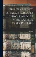 The Genealogy Of Jacob Farrand Pringle And His Wife Isabella Fraser Pringle [microform] edito da Legare Street Press