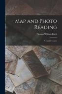 Map and Photo Reading: a Graded Course di Thomas William Birch edito da LIGHTNING SOURCE INC