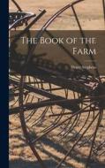 The Book of the Farm di Henry Stephens edito da LEGARE STREET PR