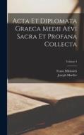 Acta Et Diplomata Graeca Medii Aevi Sacra Et Profana Collecta; Volume 4 di Franz Miklosich, Joseph Mueller edito da LEGARE STREET PR
