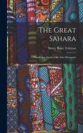 The Great Sahara: Wanderings South of the Atlas Mountains di Henry Baker Tristram edito da LEGARE STREET PR
