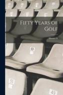 Fifty Years of Golf di Horace G. Hutchinson edito da LEGARE STREET PR