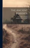 The Ancient Mariner: And Select Poems di Samuel Taylor Coleridge, Henry Marvin Belden edito da LEGARE STREET PR