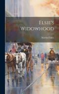 Elsie's Widowhood di Martha Finley edito da LEGARE STREET PR