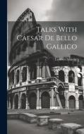 Talks With Caesar De Bello Gallico di Lambert Sauveur edito da LEGARE STREET PR