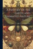 A History of the Earth, and Animated Nature: Insects, Pt. 1-4. History of the Zoophytes. Index di Oliver Goldsmith edito da LEGARE STREET PR
