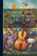 Noah an' Jonah an' Cap'n John Smith di Don Marquis edito da LEGARE STREET PR