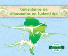 Cementerios de Dinosaurios En Sudamérica (Dinosaur Graveyards in South America) di Grace Hansen edito da ABDO KIDS JUMBO