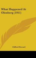 What Happened at Olenberg (1911) di Clifford Howard edito da Kessinger Publishing