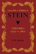 The Life and Times of Stein di J. R. Seeley edito da Cambridge University Press