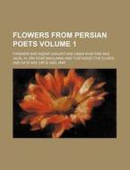 Flowers from Persian Poets Volume 1 di Firdawsei edito da Rarebooksclub.com