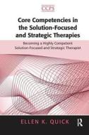 Core Competencies In The Solution-focused And Strategic Therapies di Ellen K. Quick edito da Taylor & Francis Ltd