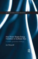 How Power Shapes Energy Transitions in Southeast Asia di Jens (Martin-Luther-Universitat Halle-Wittenberg Marquardt edito da Taylor & Francis Ltd