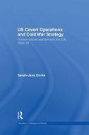US Covert Operations and Cold War Strategy di Sarah-Jane Corke edito da Routledge
