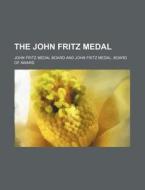 The John Fritz Medal di John Fritz Medal Board edito da Rarebooksclub.com