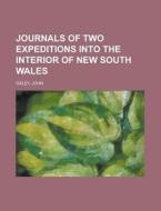 Journals Of Two Expeditions Into The Interior Of New South Wales di John Oxley edito da General Books Llc