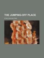 The Jumping-off Place di Ethel Shackelford edito da Rarebooksclub.com