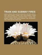 Train And Subway Fires: King's Cross Fir di Books Llc edito da Books LLC, Wiki Series