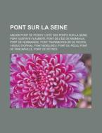Pont Sur La Seine: Liste Des Ponts Sur L di Livres Groupe edito da Books LLC, Wiki Series
