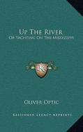 Up the River: Or Yachting on the Mississippi di Oliver Optic edito da Kessinger Publishing