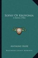 Sophy of Krovonia: A Novel (1906) di Anthony Hope edito da Kessinger Publishing