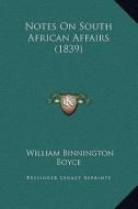 Notes on South African Affairs (1839) di William Binnington Boyce edito da Kessinger Publishing