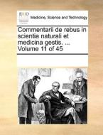 Commentarii De Rebus In Scientia Naturali Et Medicina Gestis. ... Volume 11 Of 45 di Multiple Contributors edito da Gale Ecco, Print Editions