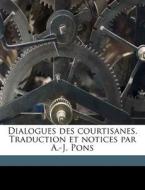 Dialogues Des Courtisanes. Traduction Et di A. J. Pons edito da Nabu Press