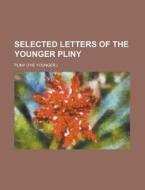 Selected Letters of the Younger Pliny di Pliny edito da Rarebooksclub.com