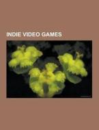Indie Video Games di Source Wikipedia edito da University-press.org