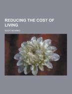 Reducing The Cost Of Living di Scott Nearing edito da Theclassics.us