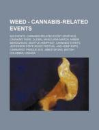 Weed - Cannabis-related Events: 420 Events, Cannabis-related Event Graphics, Cannabis Fairs, Global Marijuana March, Nimbin Mardigrass, Seattle Hempfe di Source Wikia edito da Books Llc, Wiki Series