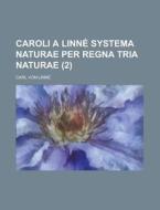 Caroli A Linne Systema Naturae Per Regna Tria Naturae (2 ) di Robert L Virta Geological Survey, Carl Von Linne edito da Rarebooksclub.com