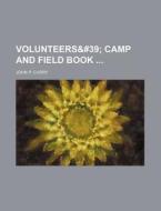 Volunteers&#39; Camp And Field Book di John P. Curry edito da General Books Llc