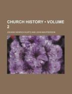 Church History Volume 2 di Johann Heinrich Kurtz edito da General Books