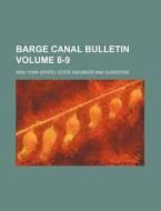 Barge Canal Bulletin Volume 8-9 di New York State Engineer Surveyor edito da Rarebooksclub.com