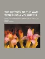 The History of the War with Russia; Giving Full Details of the Operations of the Allied Armies Volume 2-3 di Henry Tyrrell edito da Rarebooksclub.com