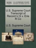 U.s. Supreme Court Transcript Of Record U S V. Erie R Co edito da Gale Ecco, U.s. Supreme Court Records