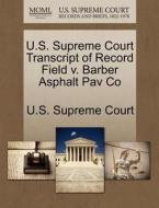 U.s. Supreme Court Transcript Of Record Field V. Barber Asphalt Pav Co edito da Gale Ecco, U.s. Supreme Court Records