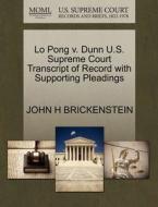 Lo Pong V. Dunn U.s. Supreme Court Transcript Of Record With Supporting Pleadings di John H Brickenstein edito da Gale Ecco, U.s. Supreme Court Records