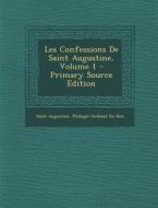 Les Confessions de Saint Augustine, Volume 1 di Saint Augustine of Hippo, Philippe Goibaud Du Bois edito da Nabu Press