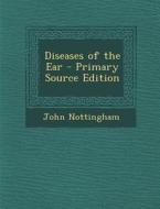 Diseases of the Ear di John Nottingham edito da Nabu Press
