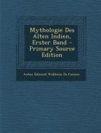 Mythologie Des Alten Indien, Erster Band di Anton Edmund Wollheim Da Fonseca edito da Nabu Press
