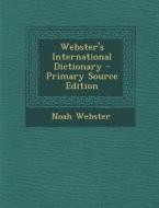 Webster's International Dictionary di Noah Webster edito da Nabu Press