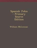 Spanish John di William McLennan edito da Nabu Press